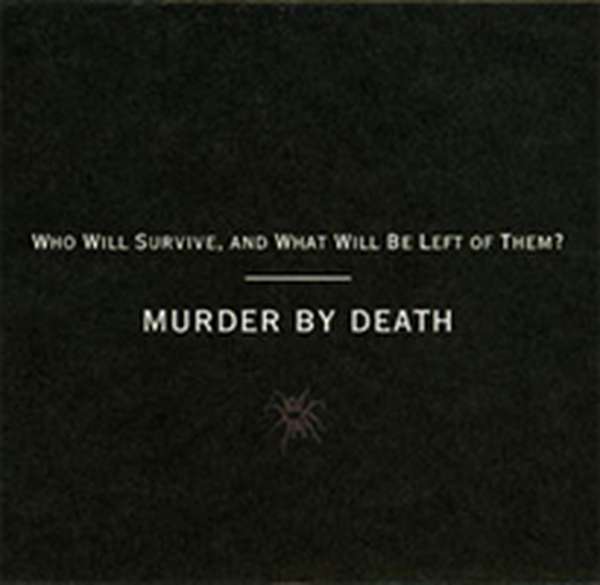 Murder By Death – Who Will Survive, And What Will Be Left of Them? cover artwork