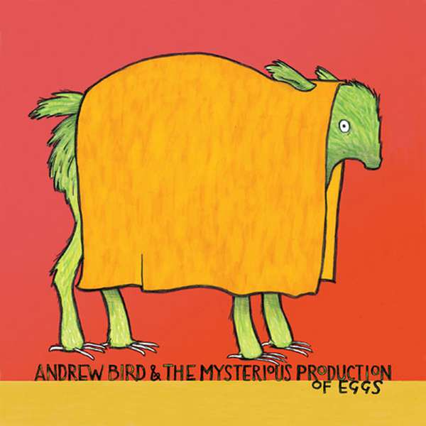 Andrew Bird – The Mysterious Production of Eggs cover artwork