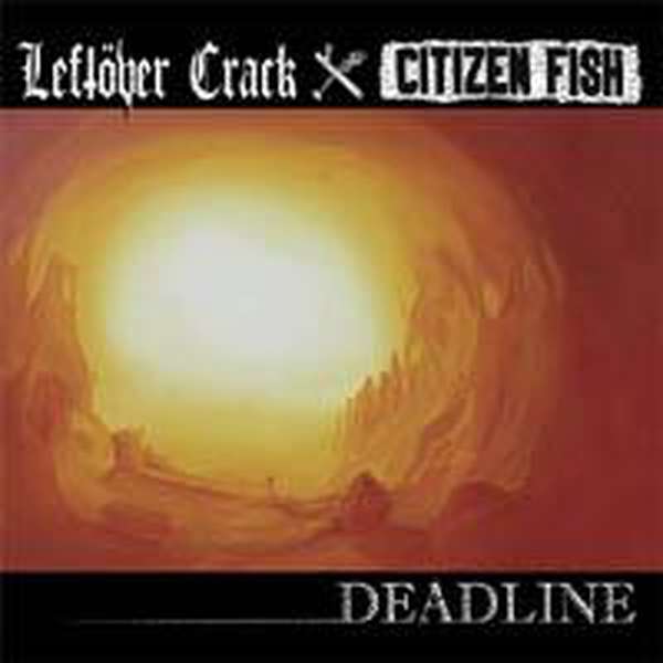 Leftover Crack / Citizen Fish – Deadline cover artwork