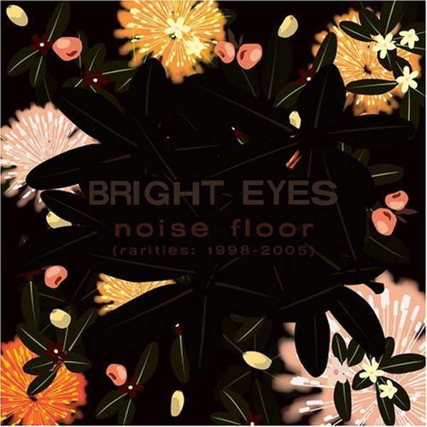 Bright Eyes – Noise Floor (Rarities: 1998-2005) cover artwork