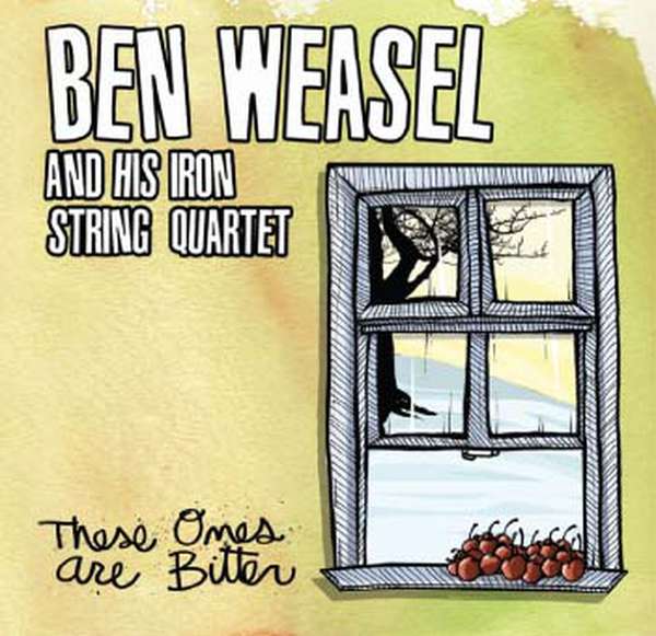 Ben Weasel and His Iron String Quartet – These Ones are Bitter cover artwork