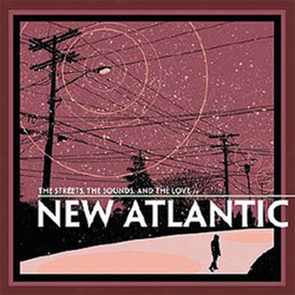 New Atlantic – The Streets, the Sounds, and the Love cover artwork