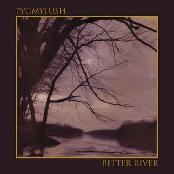 Pygmy Lush – Bitter River cover artwork