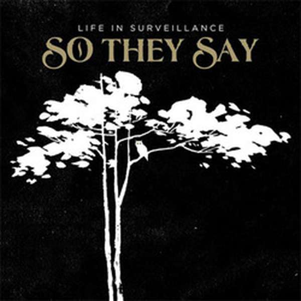 So They Say – Life in Surveillance cover artwork