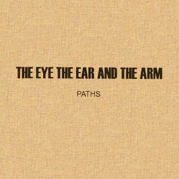 The Eye The Ear and The Arm – Paths cover artwork