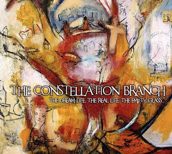The Constellation Branch – The Dream Life, The Real Life, The Empty Glass cover artwork
