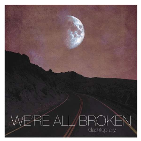 We're All Broken – Blacktop Cry cover artwork
