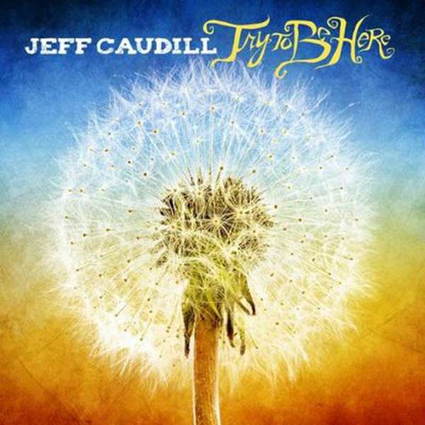 Jeff Caudill – Try to be Here cover artwork