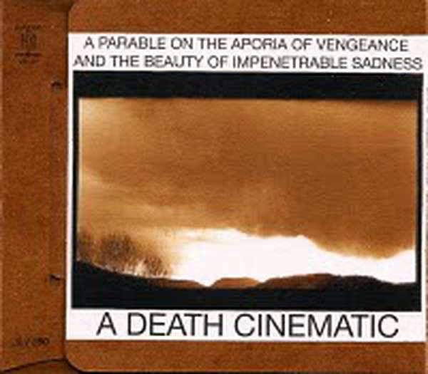 A Death Cinematic – A Parable on the Aporia of Vengeance and the Beauty of Impenetrable Sadness cover artwork