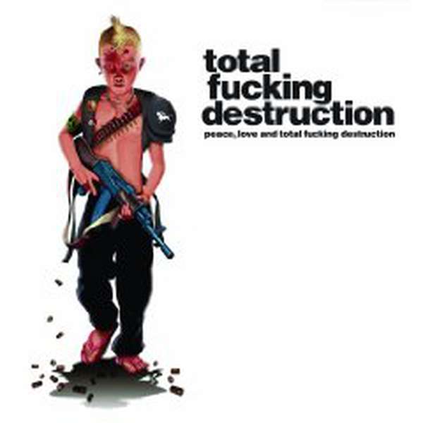 Total Fucking Destruction – Peace, Love and Total Fucking Destruction cover artwork