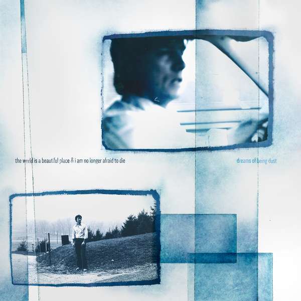 The World Is A Beautiful Place & I Am No Longer Afraid To Die – Dreams of Being Dust cover artwork