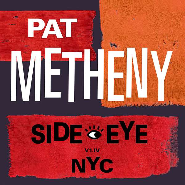Pat Metheny – Side-Eye NYC (V1.IV) cover artwork
