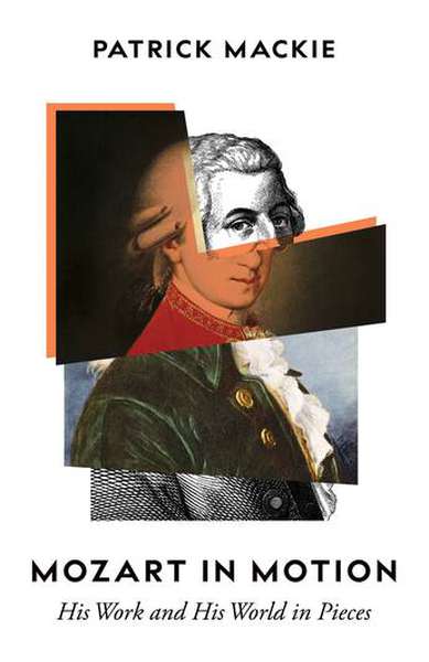 Patrick Mackie – Mozart in Motion - His Work and His World in Pieces cover artwork