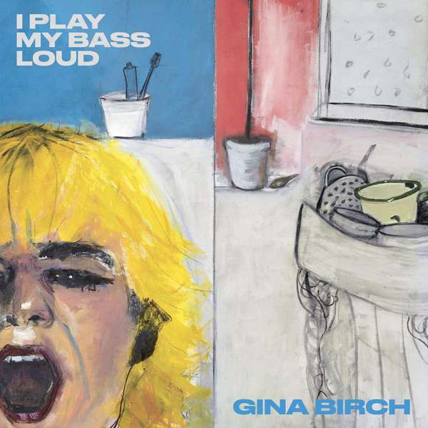 Gina Birch – I Play My Bass Loud cover artwork