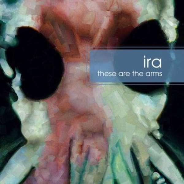 Ira – These Are The Arms cover artwork