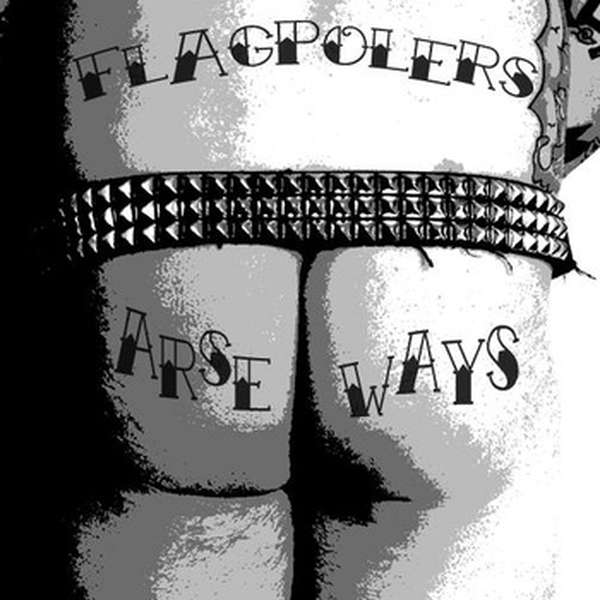 Flagpolers – Arse Ways EP cover artwork