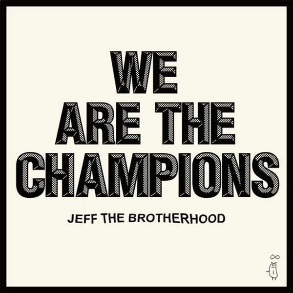 Jeff The Brotherhood – We Are The Champions cover artwork