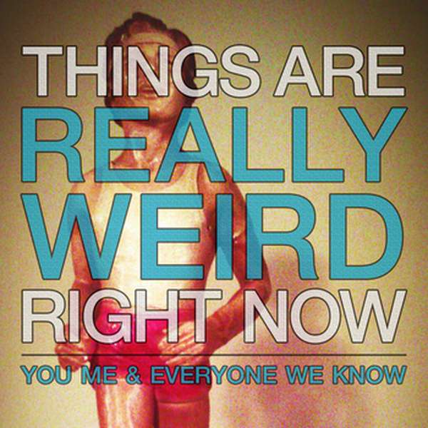 You, Me, & Everyone We Know – Things Are Really Weird Right Now cover artwork