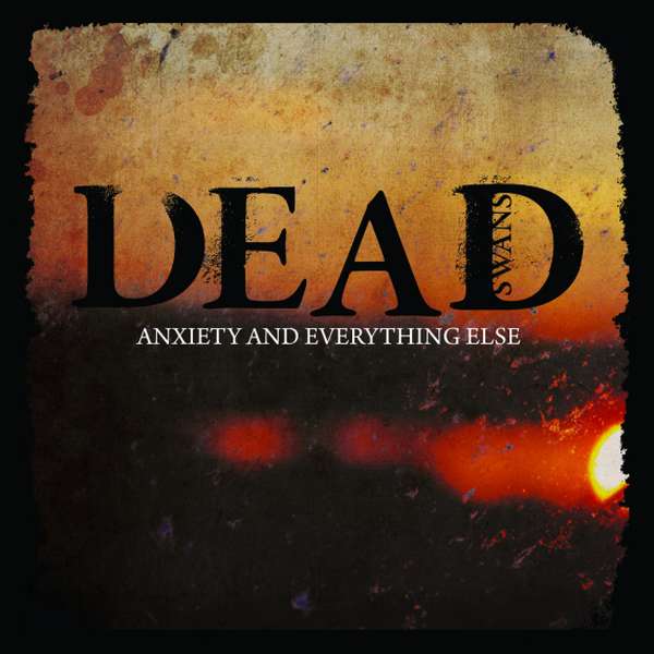Dead Swans – Anxiety And Everything Else cover artwork