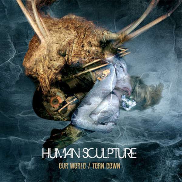 Human Sculpture – Our World / Torn Down cover artwork