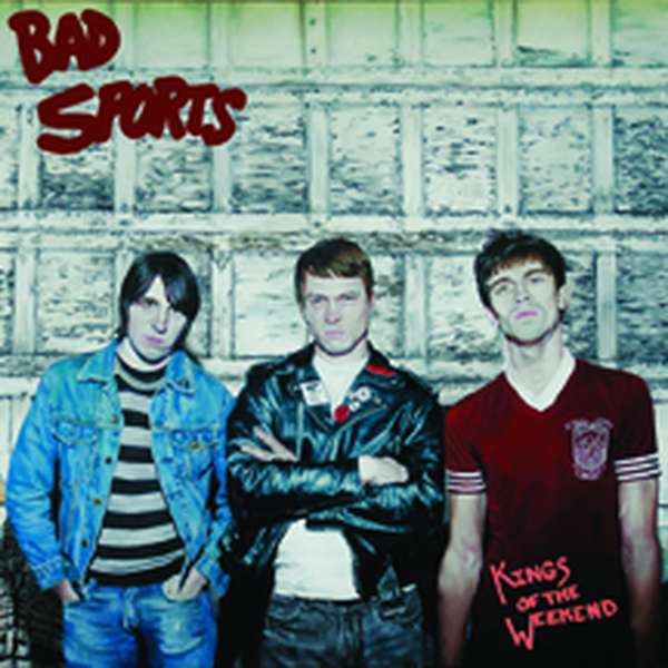 Bad Sports – Kings Of The Weekend cover artwork