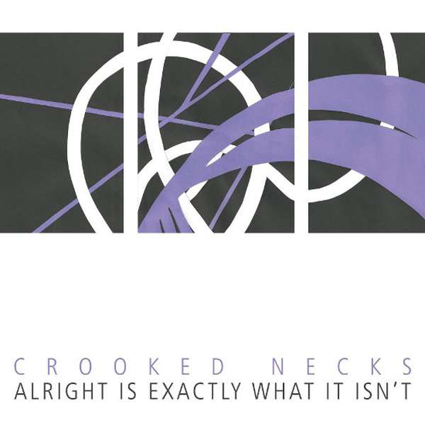 Crooked Necks – Alright Is Exactly What It Isn't cover artwork