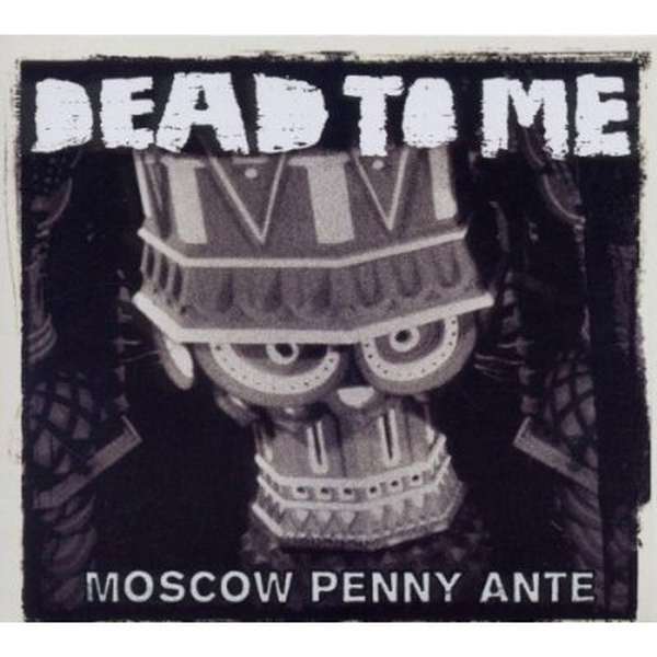 Dead to Me – Moscow Penny Ante cover artwork