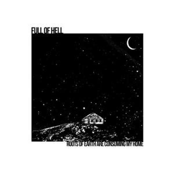 Full Of Hell – Roots Of Earth Are Consuming My Home cover artwork