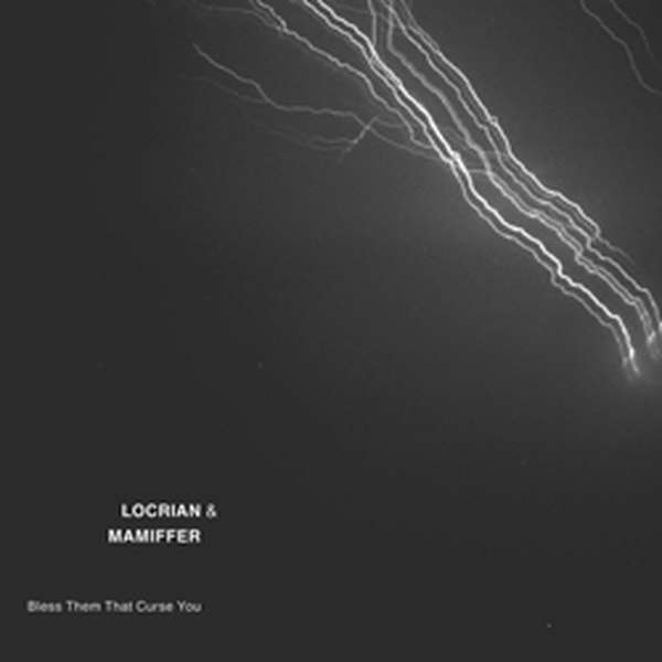 Locrian & Mamiffer – Bless Them That Curse You cover artwork