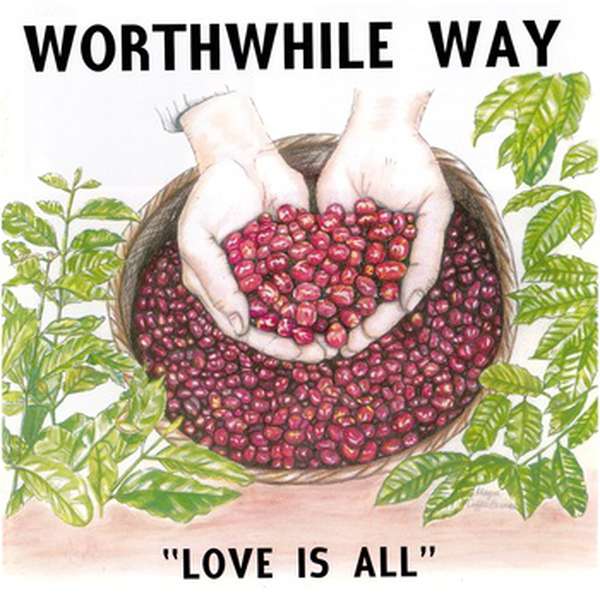 Worthwhile Way – Love Is All cover artwork