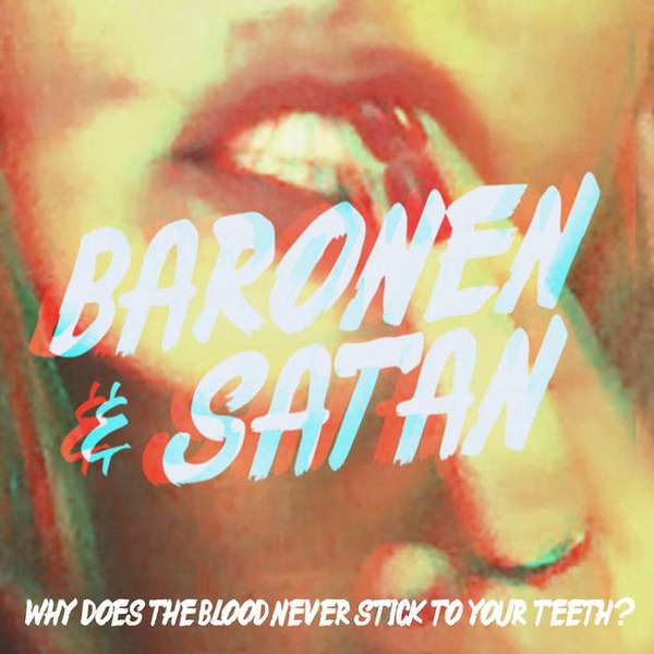 Baronen & Satan – Why Does The Blood Never Stick To Your Teeth/Satan Is A Lady cover artwork