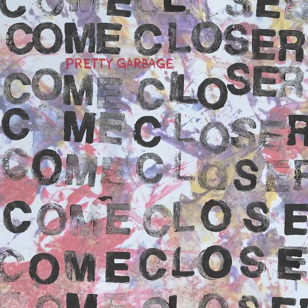 Come Closer – Pretty Garbage cover artwork