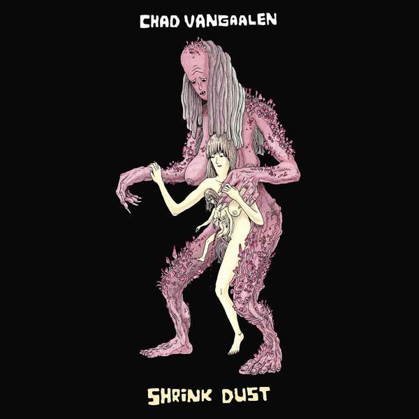 Chad VanGaalen – Shrink Dust cover artwork