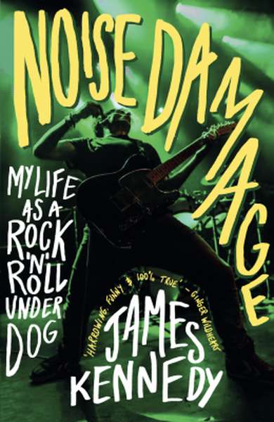 James Kennedy – Noise Damage: My Life as a Rock'n'Roll Underdog cover artwork