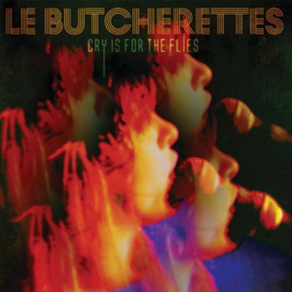 Le Butcherettes – Cry Is For The Flies cover artwork