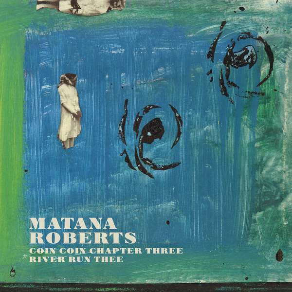 Matana Roberts – COIN COIN Chapter Three: River Run Thee cover artwork