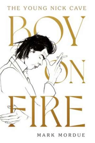 Mark Mordue – Boy on Fire - The Young Nick Cave cover artwork