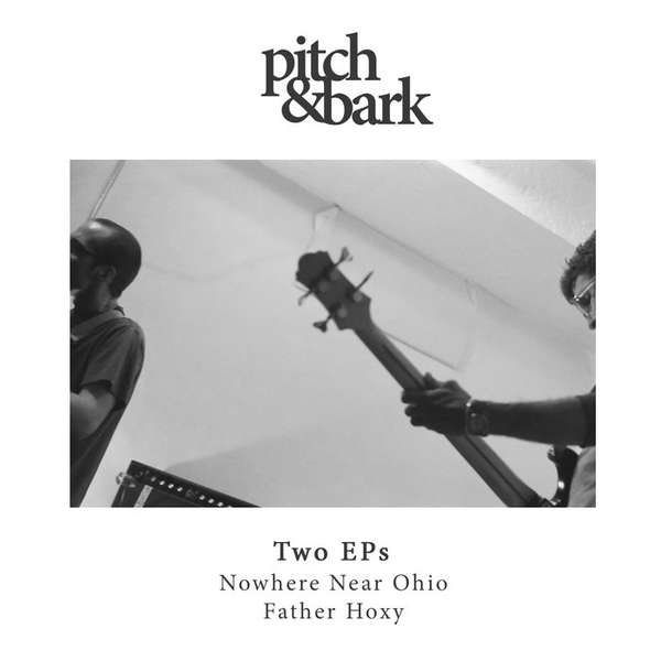Pitch & Bark – Two EPs: Nowhere Near Ohio & Father Hoxy cover artwork