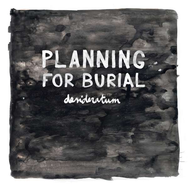 Planning For Burial – Desideratum cover artwork