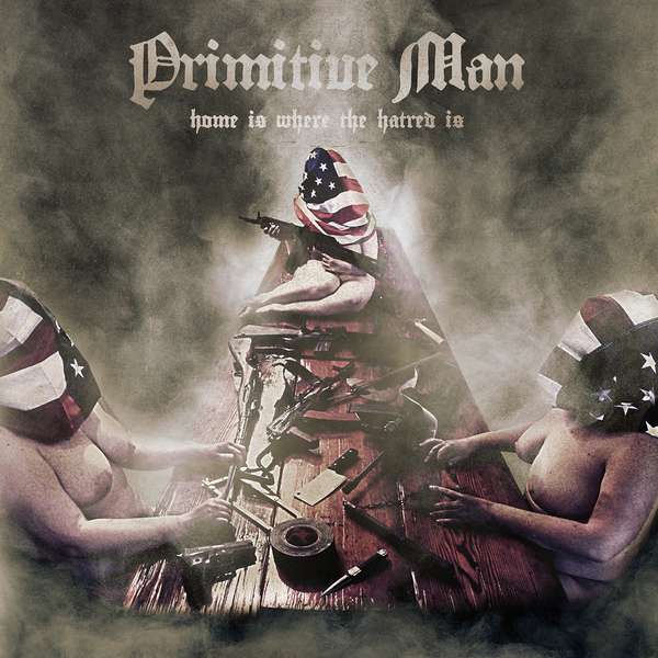 Primitive Man – Home Is Where The Hatred Is cover artwork