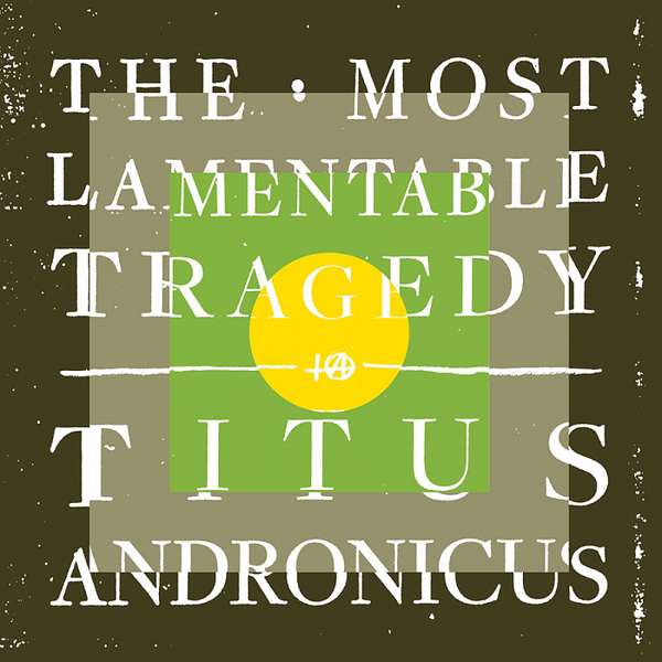 Titus Andronicus – The Most Lamentable Tragedy cover artwork
