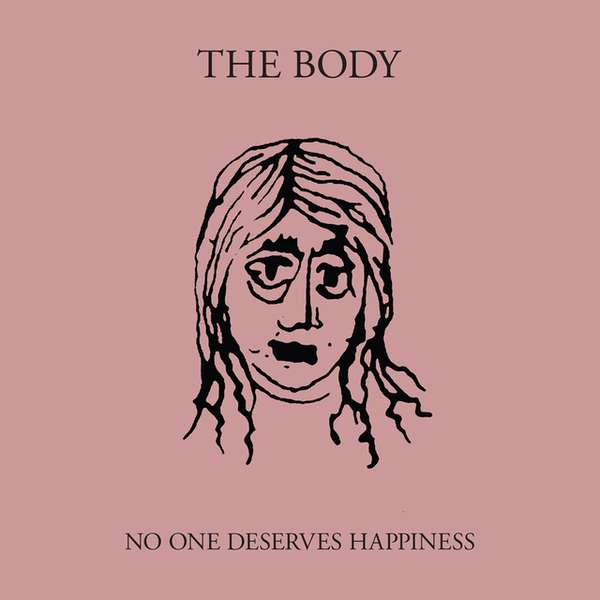 The Body – No One Deserves Happiness cover artwork