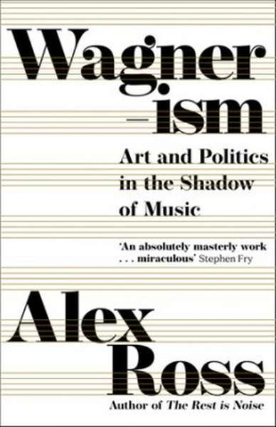 Alex Ross – Wagnerism: Art and Politics in the Shadow of Music cover artwork