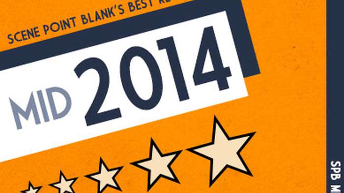 Scene Point Blank's Favorites: The Year So Far (July 2014)