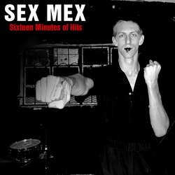 Sex Mex - Sixteen Minutes Of Hits