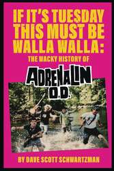 If It's Tuesday This Must Be Walla Walla: The Wacky History of Adrenalin O.D