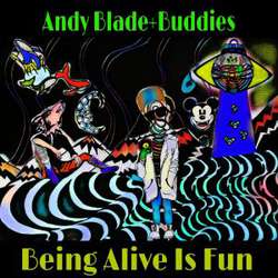 Andy Blade + Buddies- Being Alive is Fun