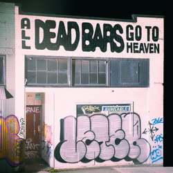 Dead Bars - All Dead Bars Go To Heaven