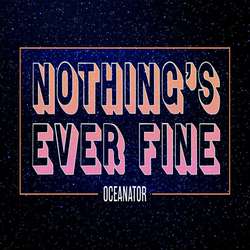 Oceanator - Nothing's Ever Fine